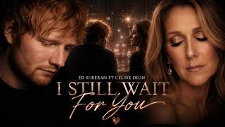 Ed Sheeran ft Celine Dion – I Still Wait For You (Official Lyrics Video)