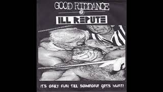 Good Riddance Vs. Ill Repute ‎– It&#39;s Only Fun Till Someone Gets Hurt! (Full split 1997)