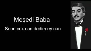 Meşhedi Baba | Sənə çox can dedim ey can