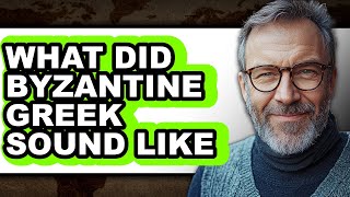 What Did Byzantine Greek Sound Like - Answered
