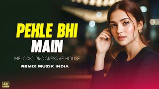 Pehle Bhi Main - Melodic Progressive House | Vishal Mishra | Remix Muzik India |