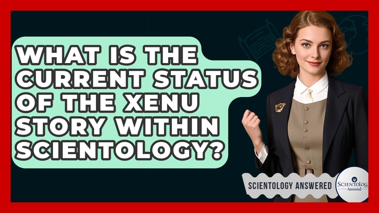What Is The Current Status Of The Xenu Story Within Scientology? - Scientology Answered