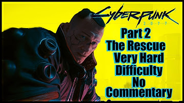 Cyberpunk 2077 Part 2 The Rescue Very Hard Difficulty No Commentary