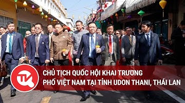 Chủ tịch Quốc hội khai trương phố Việt Nam tại tỉnh Udon Thani, Thái Lan