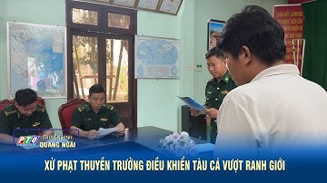 Quảng Ngãi: Xử phạt thuyền trưởng điều khiển tàu cá vượt ranh giới | PTQ