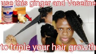 fast hair growth formula/how to use ginger & Vaseline 4 insane hair growth/use this to triple growth