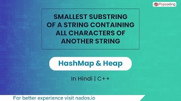 Smallest Substring Of A String Containing All Characters Of Another String HashMap CPP Video_8