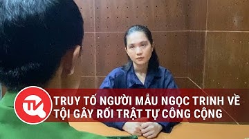 Đề nghị truy tố người mẫu Ngọc Trinh về tội gây rối trật tự công cộng |Truyền hình Quốc hội Việt Nam