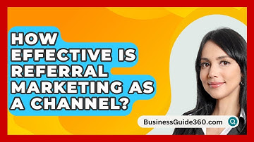 How Effective Is Referral Marketing As A Channel? - BusinessGuide360.com