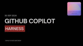 A peek into GitHub Copilot Harness Copilot Studio User Group Recording 30 Sep 2026 - Sandeep Angara