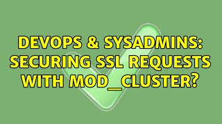 Famous DevOps & SysAdmins: Securing SSL requests with mod_cluster? (2 Solutions!!) Profile