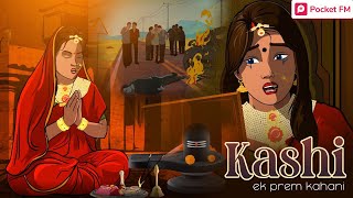 Kashi - Ek Prem Kahani | Pocket FM Story In Hindi | Romantic Kahaani