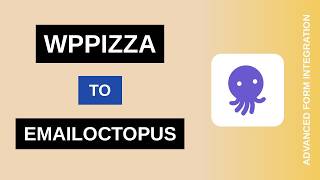 WPPizza to EmailOctopus Integration Tutorial | AFI