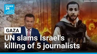 UN slams Israel's killing of five journalists in Gaza, calling it a "breach of humanitarian law"