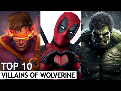 Top 10 Most Powerful Villains of Wolverine 