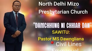 Sermon Ngaihnawm leh Ropui "Damchhung Ni Chhiardan"- Rev.MS Dawngliana Delhi Bialtu Pastor