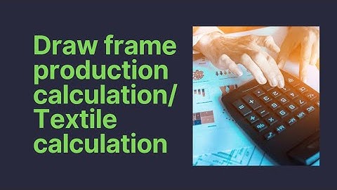 How to calculate draw frame production/ draw frame production formula.ড্র ফ্রেম উৎপাদন বের করার নিয়ম