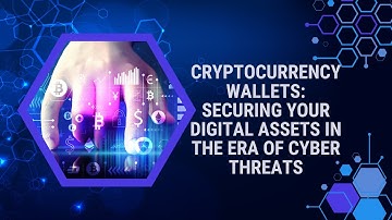 Cryptocurrency Wallets: Your Guide to Safe Digital Asset Storage