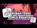 DJ BERUBAH TENXI KOPLO ENAKUEN VIRAL FYP TIKTOK TRENDING 2026 FULL SONG PUTRA FVNKY