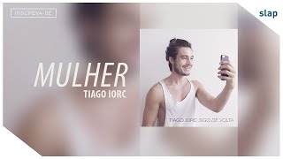 Video thumbnail of "TIAGO IORC - Mulher"