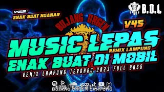 MUSIC LEPAS REMIX LAMPUNG TERBARU V45 AYING ADI FULL BASS || BUJANG ORGEN LAMPUNG 2023