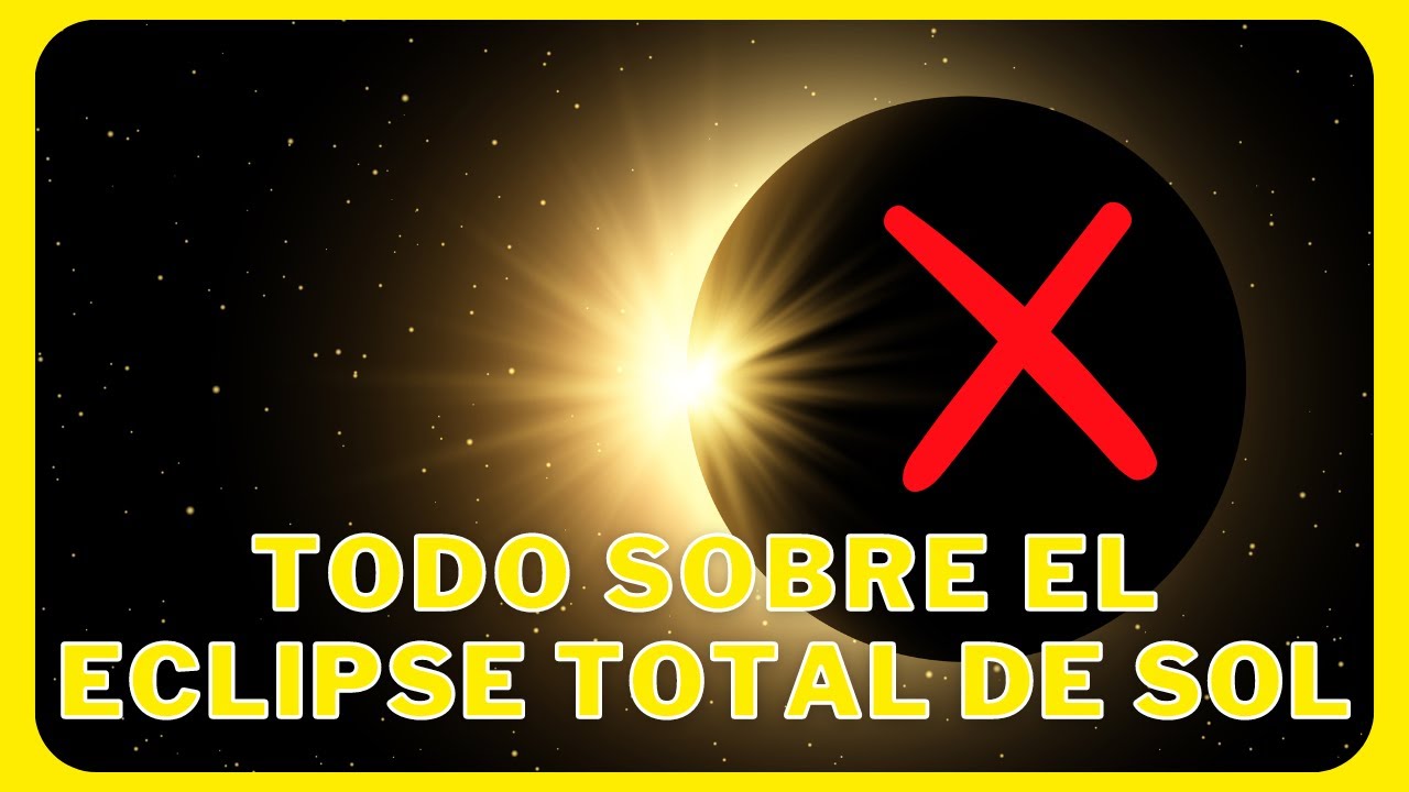 Todo sobre el Eclipse Total de Sol 8 Abril 2024 - YouTube