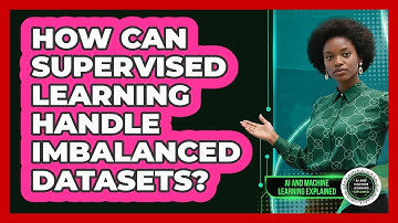 How Can Supervised Learning Handle Imbalanced Datasets? - AI and Machine Learning Explained