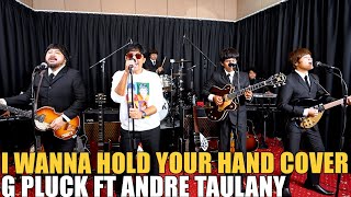 I WANNA HOLD YOUR HAND  ( THE BEATLES COVER ) ANDRE TAULANY ft  G PLUCK BEATLES