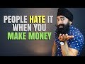 People HATE It When You Make Money