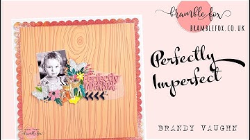 PERFECTLY IMPERFECT | BRAMBLE FOX (scrapbook process video 106)