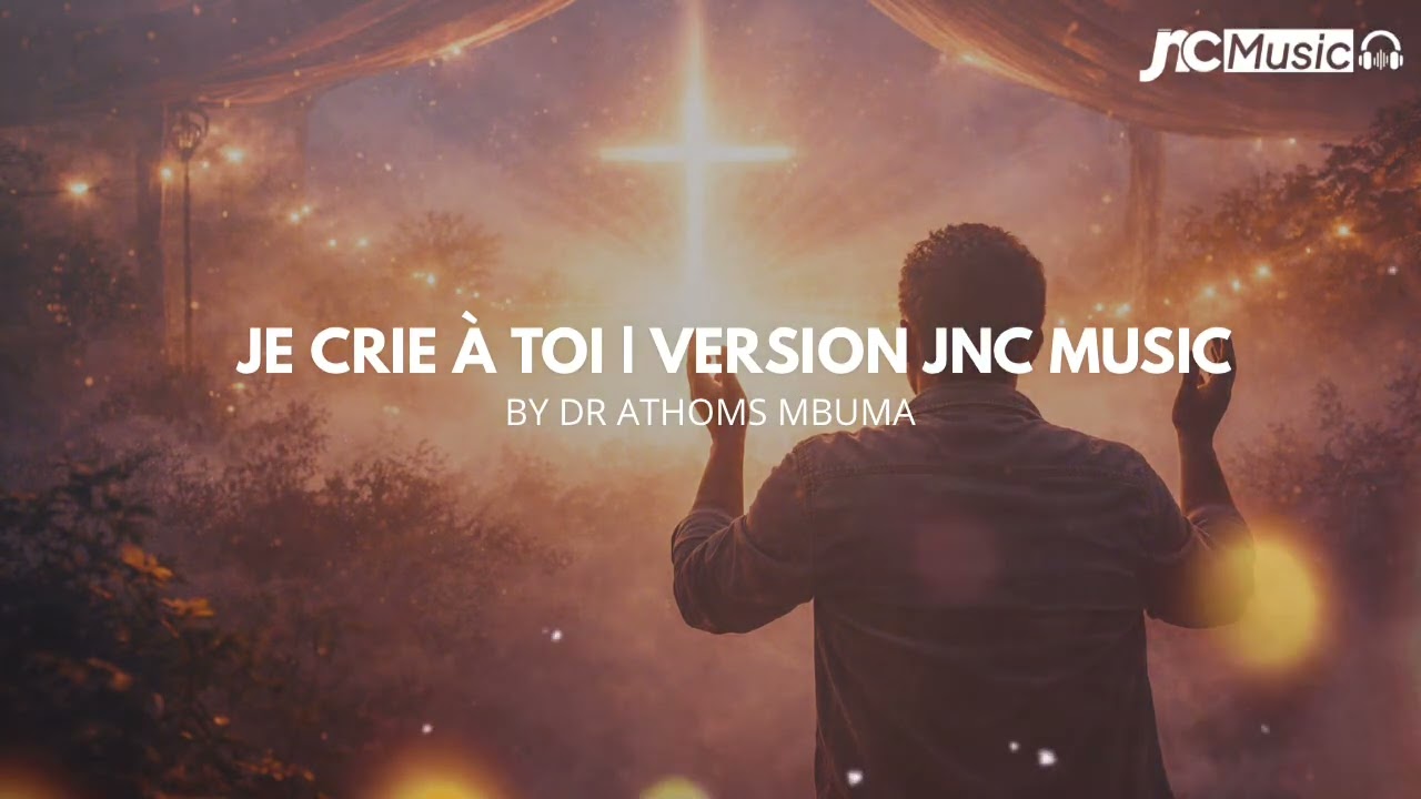 Je crie à Toi – Dr Athoms Mbuma | Version JNC Music