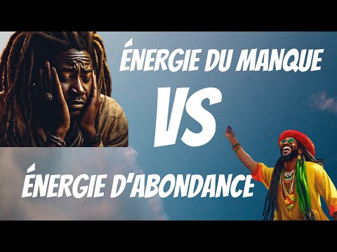 ÉNERGIE DU MANQUE VS ÉNERGIE D’ABONANCE