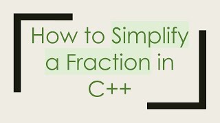 How to Simplify a Fraction in C++