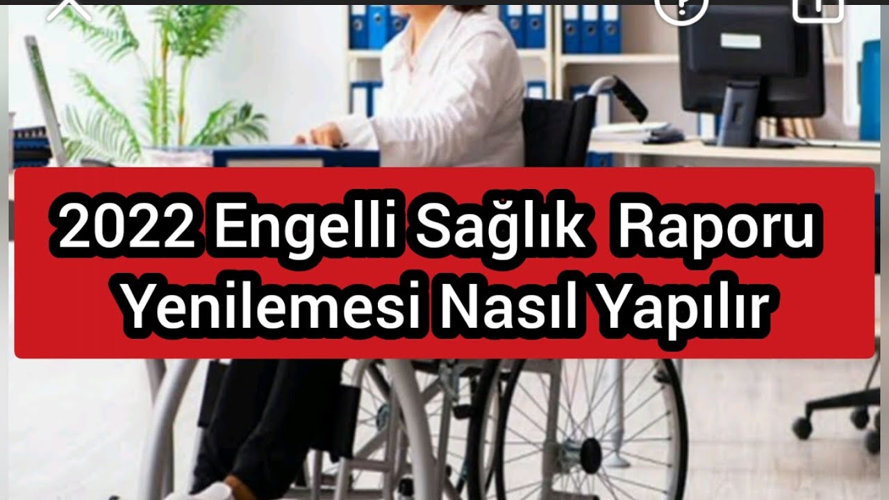 2022 Engelli Sağlık Kurulu Raporu Yenilemesi Nasıl Yapılır? Nereye