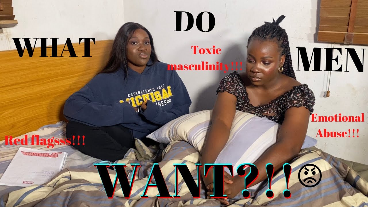 WHAT DO MEN WANT?!| GIRLS CHIT-CHAT| Red flags| toxic masculinity| Emotional abuse....