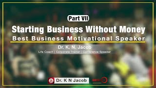 Starting Business Without Money   Best Business Motivational Speaker Part VII   Dr  K  N  Jacob