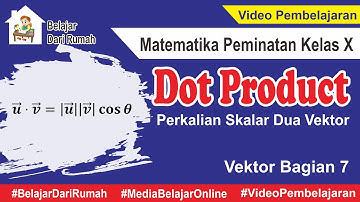Perkalian Skalar Dua Vektor | Perkalian Titik | Dot Product (Vektor Bagian 7) MTK Peminatan Kelas X