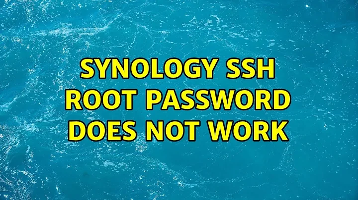 Synology SSH Root password does not work (5 Solutions!!)
