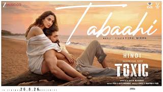 Tabaahi - Toxic | Rocking Star Yash & Kiara Advani |Vishal Mishra | Raj Shekhar | Hindi | New Song