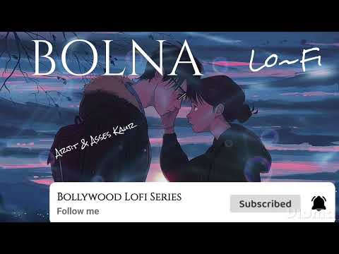 Bolna Lofi Version| [Slowed+Reverb] | Arjit Singh & Asses Kaur | Bollywood Lofi Series