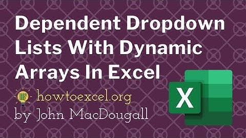 Dependent Dropdown Lists With Dynamic Arrays In Excel