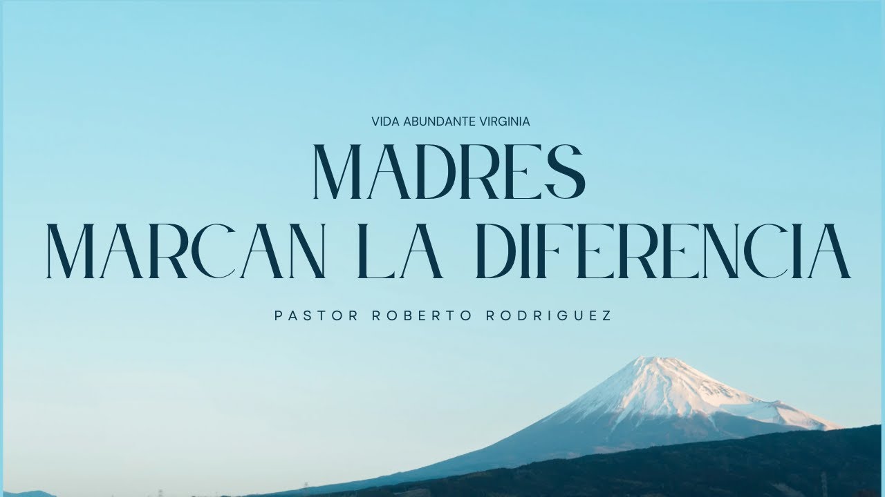 "Las Madres Marcan La Diferencia." | Pastor Roberto Rodriguez # ...