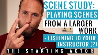 ACTOR'S SCENE STUDY: Playing Scenes From a Larger Work + Listening to your Instructor (?)