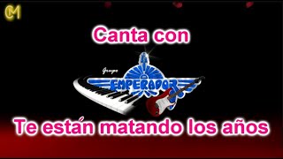 Grupo Emperador - KARAOKE - Te están matando los años.