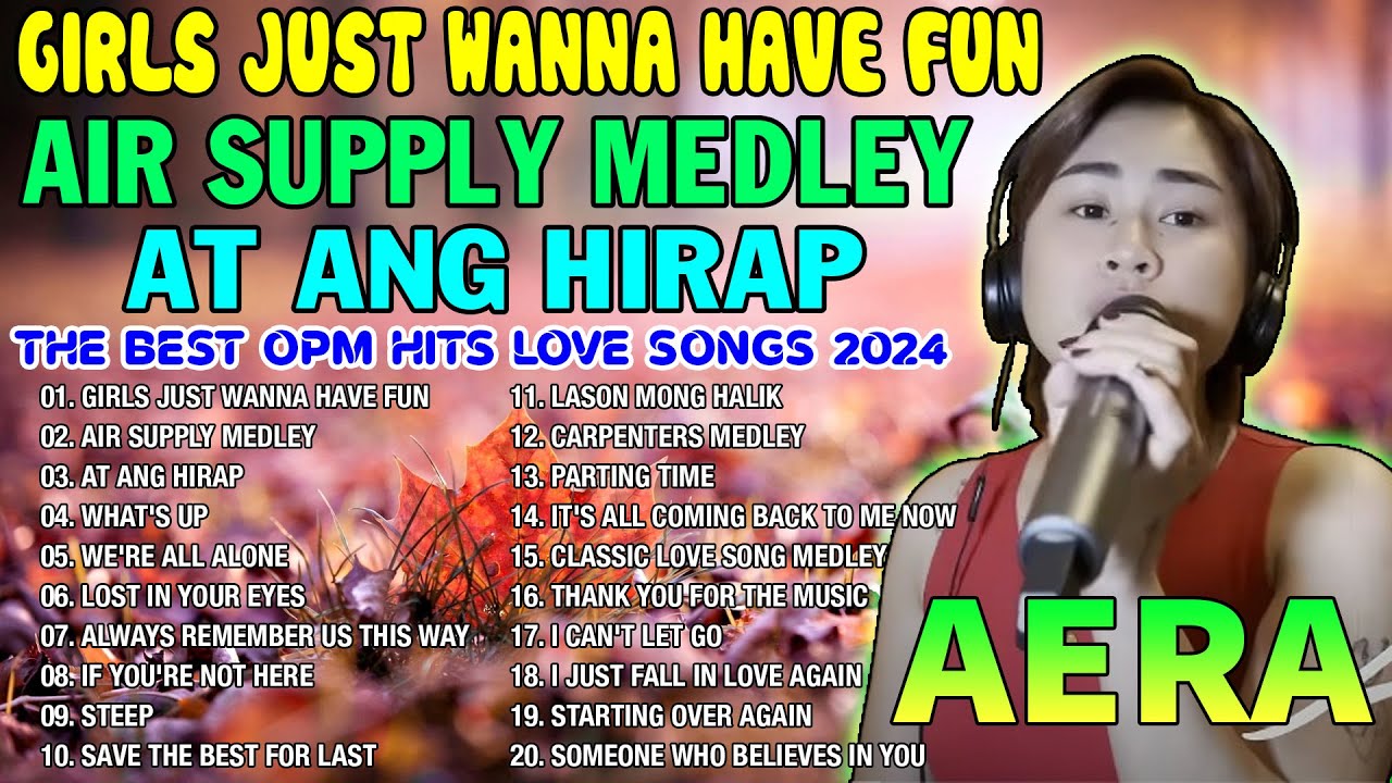 AERA COVERS THE BEST OPM HITS LOVE SONGS NONSTOP PLAYLIST 2024 - Girls Just Wanna Have Fun