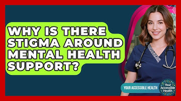 Why Is There Stigma Around Mental Health Support? - Your Accessible Health