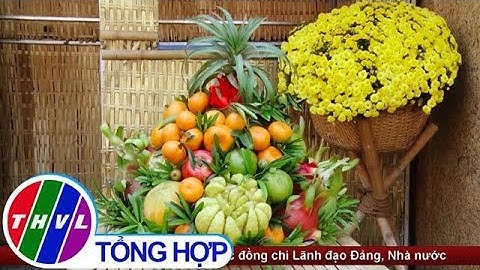 Văn hóa ngày Tết: Nét đặc trưng của mâm ngũ quả ngày Tết