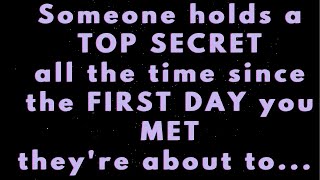 Angels say Someone has a TOP SECRET from the FIRST day you MET they are about to... | Angels say|