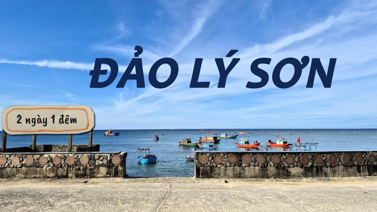 Đảo Lý Sơn - 2 ngày 1 đêm đi đâu chơi gì?