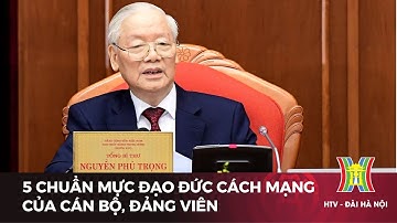 5 chuẩn mực đạo đức cách mạng của cán bộ, đảng viên | Tin tức mới nhất hôm nay
